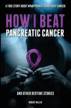 Paperback How I Beat Pancreatic Cancer: And Other Bedtime Stories! Book