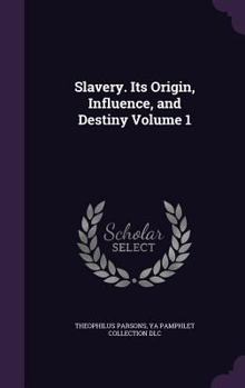 Hardcover Slavery. Its Origin, Influence, and Destiny Volume 1 Book