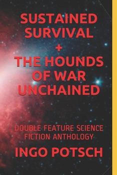 Paperback Sustained Survival + the Hounds of War Unchained: Double Feature Science Fiction Anthology Book