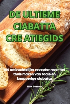 de Ultieme Ciabatta Cre Atiegids (Dutch Edition)