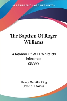 Paperback The Baptism Of Roger Williams: A Review Of W. H. Whitsitts Inference (1897) Book