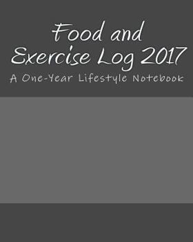 Paperback Food and Exercise Log 2017: A 100-Day Lifestyle Notebook Book