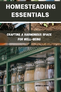 Paperback Homesteading Essentials: Crafting a Harmonious Space for Well-Being Book
