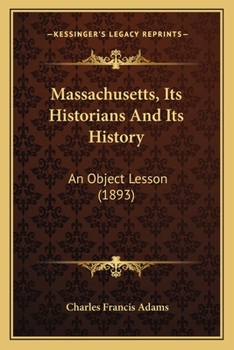 Paperback Massachusetts, Its Historians And Its History: An Object Lesson (1893) Book