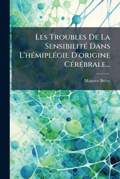 Paperback Les Troubles De La Sensibilité Dans L'hémiplégie D'origine Cérébrale... [French] Book