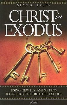 Paperback Christ in Exodus: Using New Testament Keys to Unlock the Truth of Exodus Book