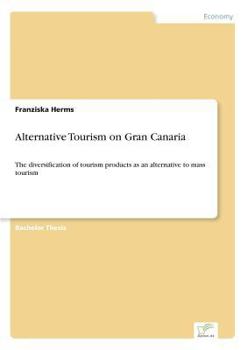 Paperback Alternative Tourism on Gran Canaria: The diversification of tourism products as an alternative to mass tourism Book