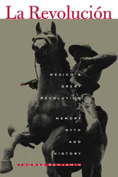 Paperback La Revolución: Mexico's Great Revolution as Memory, Myth, and History Book