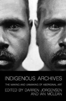 Paperback Indigenous Archives: The Making and Unmaking of Aboriginal Art Book