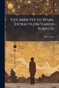 Paperback Five Minutes to Spare, Extracts On Varied Subjects Book