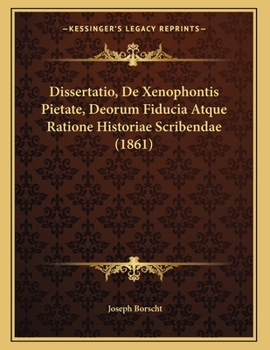 Paperback Dissertatio, De Xenophontis Pietate, Deorum Fiducia Atque Ratione Historiae Scribendae (1861) [Latin] Book