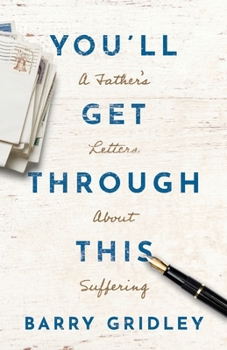 Paperback You'll Get Through This: A Father's Letters About Suffering Book