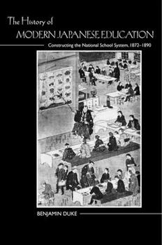 Paperback The History of Modern Japanese Education: Constructing the National School System, 1872-1890 Book