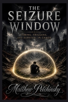 Paperback The Seizure Window: Timing, Triggers, and Survival in Chaos Book