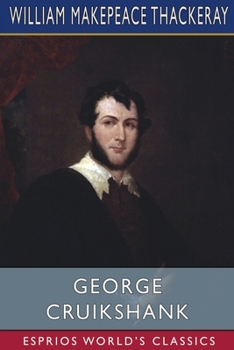 An Essay on the Genius of George Cruikshank: With Numerous Illustrations of His Works