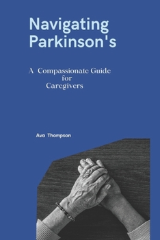 Paperback Navigating Parkinson's: A Compassionate Guide for Caregivers Book
