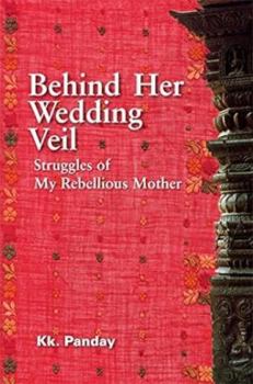 Behind Her Wedding Veil: Struggles of My Rebellious Mother