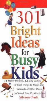 Paperback 301 Bright Ideas for Busy Kids: 11 Messy Projects, 12 Silly Games, 10 Cool Things to Make and Hundreds of Other Ways to Spend Time Creatively Book