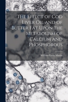 The Effect of cod Liver oil and of Butter fat Upon the Metabolism of Calcium and Phosphorous