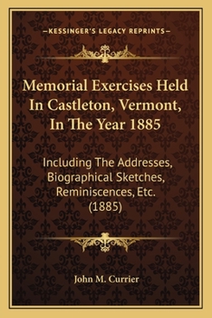 Paperback Memorial Exercises Held In Castleton, Vermont, In The Year 1885: Including The Addresses, Biographical Sketches, Reminiscences, Etc. (1885) Book