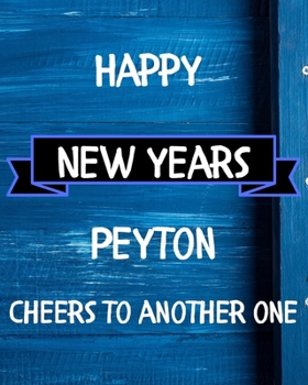 Happy New Years Peyton's Cheers to another one: 2020 New Year Planner Goal Journal Gift for Peyton  / Notebook / Diary / Unique Greeting Card Alternative