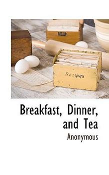 Breakfast, Dinner, and Tea