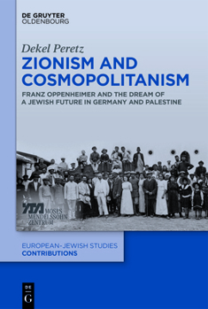 Zionism and Cosmopolitanism: Franz Oppenheimer and the Dream of a Jewish Future in Germany and Palestine