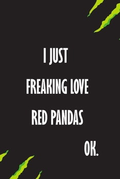 I Just Freaking Love Red pandas Ok: A Journal to organize your life and working on your goals : Passeword tracker, Gratitude journal, To do list, ... Weekly meal planner, 120 pages , matte cover