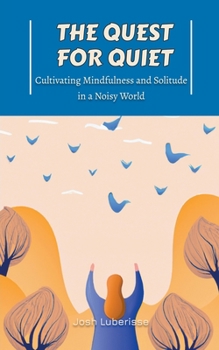 Paperback The Quest for Quiet: Cultivating Mindfulness and Solitude in a Noisy World Book