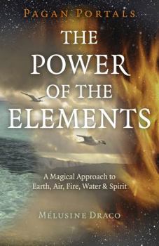 Paperback Pagan Portals - The Power of the Elements: The Magical Approach to Earth, Air, Fire, Water & Spirit Book