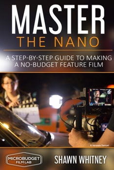 Paperback Master the Nano: A Step-by-Step Guide To Making A No-Budget Feature Film Book