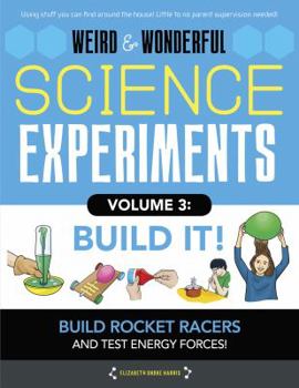 Library Binding Weird & Wonderful Science Experiments, Volume 3: Build It: Build Rockets and Racers and Test Energy and Forces! Book