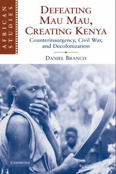 Paperback Defeating Mau Mau, Creating Kenya: Counterinsurgency, Civil War, and Decolonization Book