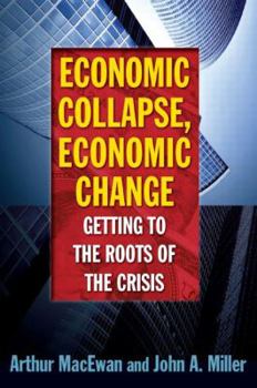 Paperback Economic Collapse, Economic Change: Getting to the Roots of the Crisis: Getting to the Roots of the Crisis Book