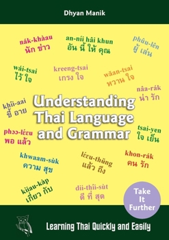 Paperback Understanding Thai Language and Grammar: Learning Thai Quickly and Easily Book