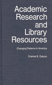 Hardcover Academic Research and Library Resources: Changing Patterns in America Book