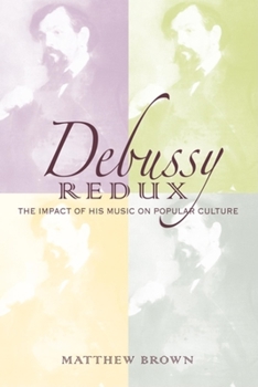 Hardcover Debussy Redux: The Impact of His Music on Popular Culture Book