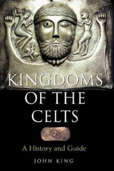 Hardcover Kingdoms of the Celts: A History and a Guide Book