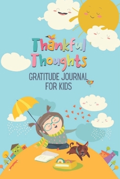 Paperback Thankful Thoughts: Gratitude Journal for Kids: Daily Journal with Prompts for Kids Book