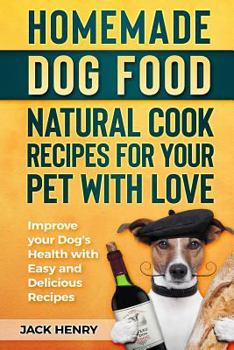 Paperback Homemade Dog Food Natural Cook Recipes for your Pet with Love: Improve your Dog's Health with Easy and Delicious Recipes Book