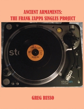 Paperback Ancient Armaments: The Frank Zappa Singles Project Book