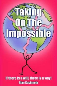 Paperback Taking On The Impossible: If there is a will, there is a way! Book
