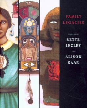 Paperback Family Legacies: The Art of Betye, Lezley, and Alison Saar Book