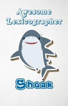 Awesome Lexicographer Shark A5 Lined Notebook 110 Pages: Funny Blank Journal For Occupation Job Career Appreciation Bye Boss Co Worker. Unique Student Teacher Scrapbook/ Composition Great For Home Sch