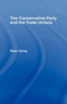 Hardcover The Conservative Party and the Trade Unions Book