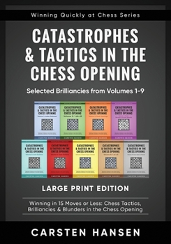 Paperback Catastrophes & Tactics in the Chess Opening - Selected Brilliancies from Volumes 1-9 - Large Print Edition: Winning in 15 Moves or Less: Chess Tactics [Large Print] Book