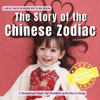 The Story of the Chinese Zodiac: A calm Montessori story of the Lunar New Year, the Chinese zodiac animals, and belonging (Little Traditions, Big Meanings)