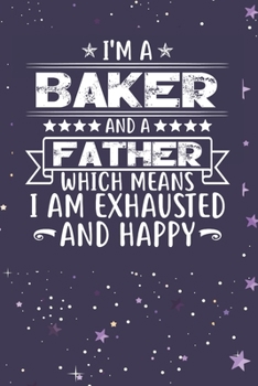Paperback I'm A Baker And A Father Which Means I am Exhausted and Happy: Father's Day Gift for Baker Dad Book