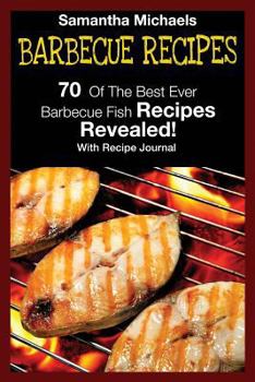 Paperback Barbecue Recipes: 70 of the Best Ever Barbecue Fish Recipes...Revealed! (with Recipe Journal) Book