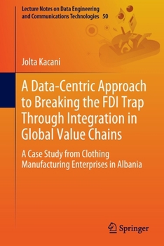 Paperback A Data-Centric Approach to Breaking the FDI Trap Through Integration in Global Value Chains: A Case Study from Clothing Manufacturing Enterprises in A Book